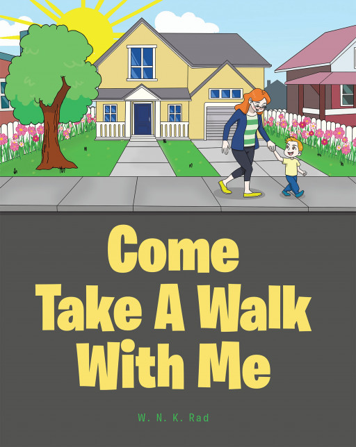 W. N. K. Rad's New Book, 'Come Take a Walk With Me' is a Delightful Read That Invites Young Readers to Explore the Beauty of the Outdoors