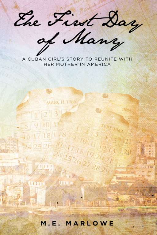 M.E. Marlowe's New Book 'The First Day of Many' is a Compelling Account of a Cuban Family Who Established a Home and Legacy in a Foreign Land