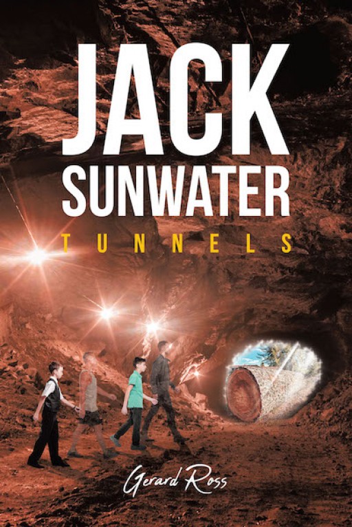 Gerard Ross's New Book 'Jack Sunwater: Tunnels' is a Riveting Story of Two Young Boys and Their Spine-Chilling Adventures in a Mercurial World