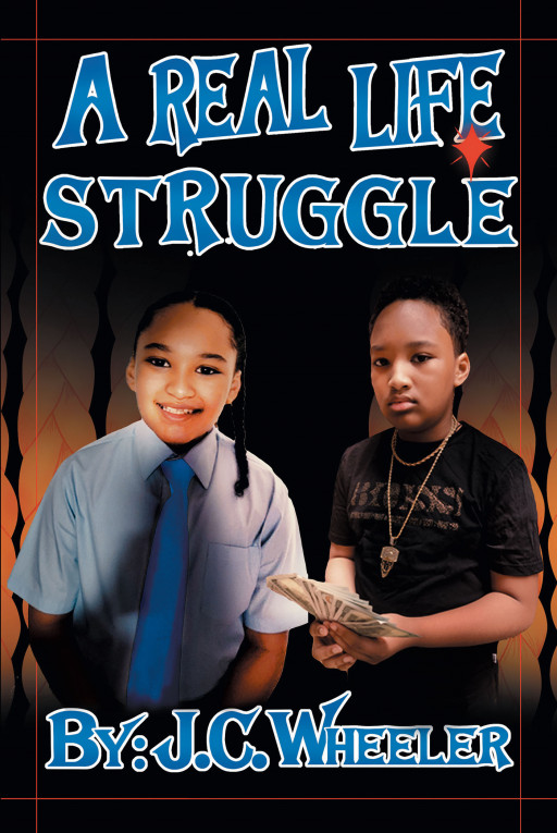 J.C. Wheeler’s New Book ‘A Real Life Struggle’ is the Story That Follows DayQuan as He Tries to Find His Path in Life Between a Life of Crime and Something Potentially Better