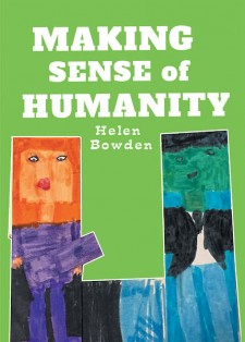 Helen Bowden’s New Book, ‘Making Sense of Humanity’ is a Thought Provoking Invitation to Deep and Honest Introspection