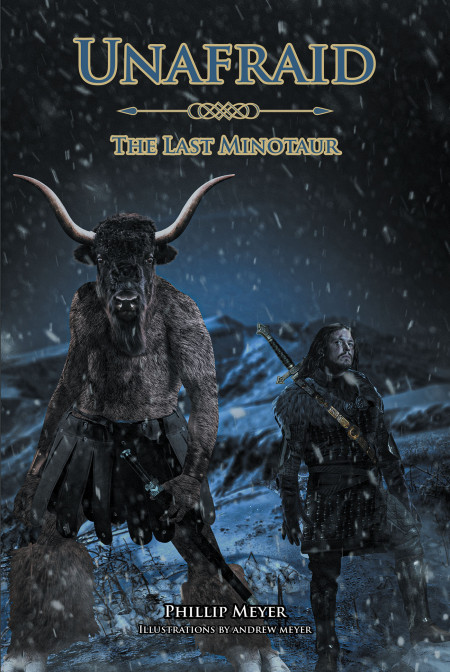 Author Phillip Meyer’s new book, ‘Unafraid: The Last Minotaur’ is an epic fantasy adventure following the quest of a young man who discovers his heroic destiny