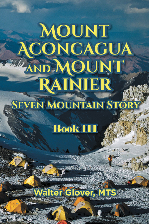 Walter Glover, MTS ‘new book’ Monte Aconcagua and Monte Rainier ‘is an exciting story of faith, hope and love, inspired by the author’s journey as a mountaineer – Press release