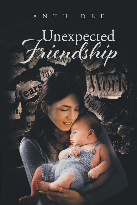 Author Anth Dee’s New Book ‘Unexpected Friendship’ is the Story of a Young Girl Whose World is Turned Upside Down When Her Parents Separate, and She Moves Cross Country