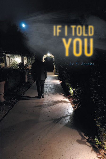 Author Le E. Brooks’ New Book, ‘If I Told You’, is a Faith-Based Tale of the Author’s Own Life Experiences That Have Connected Him to God