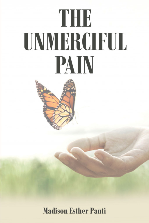 Author Madison Esther Panti’s New Book, ‘The Unmerciful Pain’, is a Captivating Tale of a Woman Whose Perfect Life is Changed Forever by the Arrival of Chronic Spine Pain