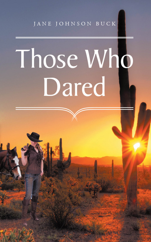 Author Jane Johnson Buck’s New Book ‘Those Who Dared’ is the Harrowing Tale of a Young Girl’s Journey With Her Family to Seek Fortune During the Gold Rush