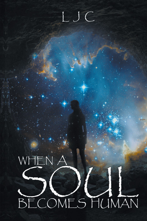LJC’s New Book ‘When a Soul Becomes Human’ Follows the Tale of a Confused Soul as It Readies Itself for a Journey to Earth and Tries to Understand the Impending Changes