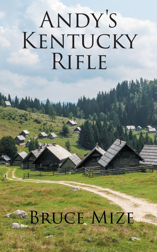 Author Bruce Mize’s New Book ‘Andy’s Kentucky Rifle’ is the Story of Revenge and Broken Trust on the Western Frontier