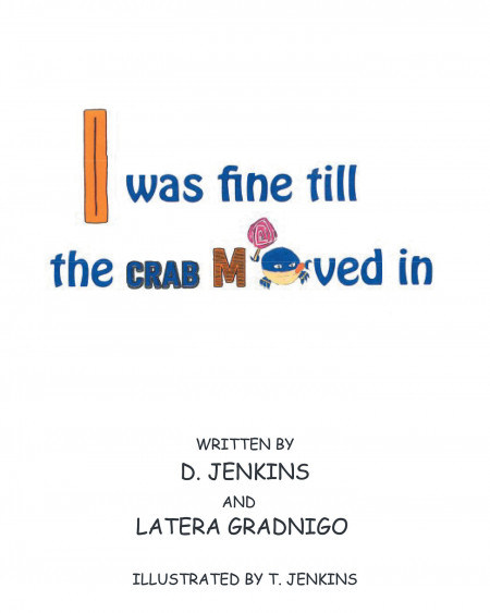 Authors D. Jenkins and Latera Gradnigo’s New Book ‘I Was Fine Till the Crab Moved In’ is a Heartwarming Children’s Tale About the Power of Forgiveness and Love