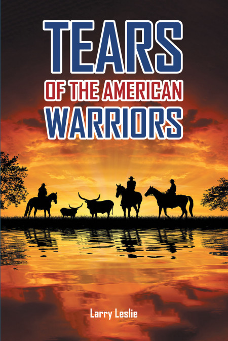 Author Larry Leslie’s new book, ‘Tears of the American Warriors’ is the tale of a young couple caught up in danger and war while trying to survive