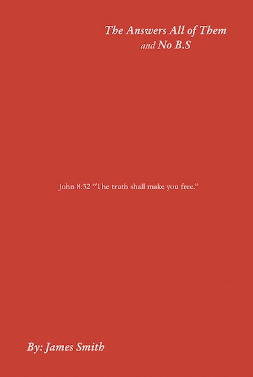 James Smith's New Book 'The Answers: All of Them and No B.S' is a Compelling Exposition on the Sagacity of the Holy Bible Through Time and Space