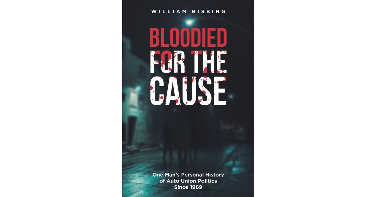William Bisbing's New Book 'Bloodied for the Cause' is a Profound Read ...