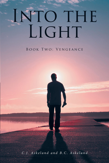 Authors C.J. Askeland and B.C. Askeland’s new book ‘Into the Light: Book Two: Vengeance’ is a thrilling and gripping novel with God at its center