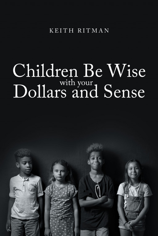 Author Keith Ritman’s new book ‘Children Be Wise with your Dollars and Sense’ is an eye-opening tale of a family’s humble beginnings and their journey out of poverty.