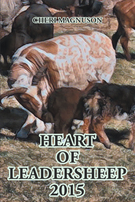 Author Cheri Magnuson’s New Book ‘Heart of Leadersheep 2015’ is a Touching Collection of Moments on the Author’s Farm and a Unique Sheep Who Protects All the Baby Lambs