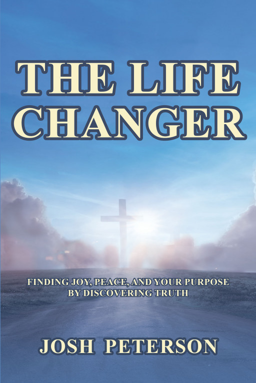 Author Josh Peterson’s New Book ‘The Life Changer’ is a Book That Aims to Help Readers Quench Their Spiritual Thirst for Joy, Peace, and Purpose