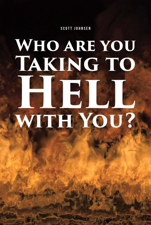 Scott Johnsen's New Book, 'Who Are You Taking to Hell With You?' is a ...