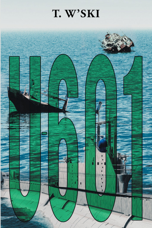 Author T. W'ski's New Book 'U-601' is a Captivating Story of the Courageous Fraternity of Men Who Manned U-Boats During the Second World War