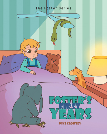 Mike Crowley’s New Book ‘Foster’s First Years’ Holds a Delightful Read in a Toddler’s Many Adventures