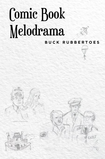 Buck Rubbertoes’ New Book ‘Comic-Book Melodrama’ Accounts the Gripping Adventures of a Spy Recruit and His Unpredictable Missions