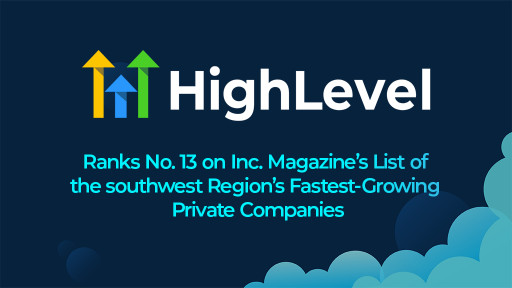 With a Two-Year Revenue Growth of 1,909%, HighLevel Ranks No. 13 on Inc. Magazine's List of the Southwest Region's Fastest-Growing Private Companies