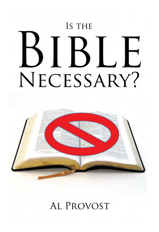 Author Al Provost's New Book, 'Is the Bible Necessary?' is a Faith-Based Telling of a Lengthy Trial Against the Bible With Arguments for It to Stay
