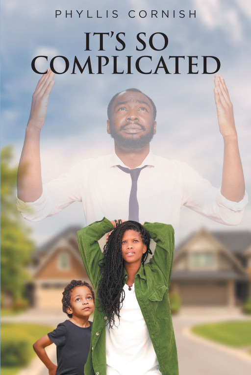 Phyllis Cornish's New Book 'It's So Complicated' Is A Gripping Narrative That Depicts What A Real And Mature Love Looks Like