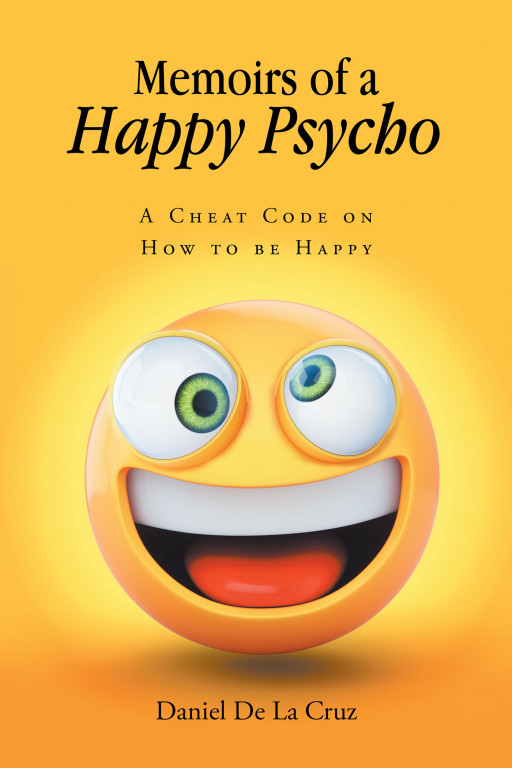 Author Daniel De La Cruz's New Book 'Memoirs of a Happy Psycho' is a Helpful Guide to Assist Others in Finding Inner Peace