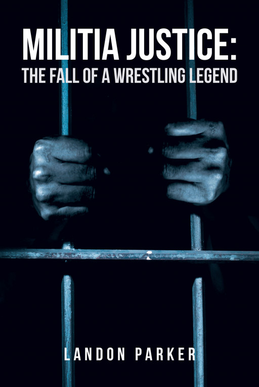 Landon Parker's New Book 'Militia Justice: The Fall of a Wrestling Legend' Follows the Author as He Investigates a Crime for Which His Father Was Accused Of