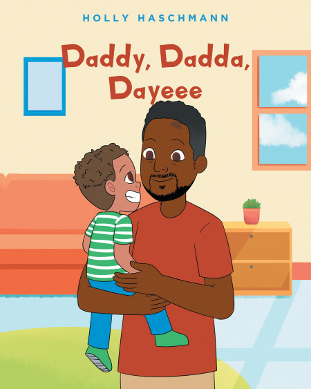 Holly Haschmann’s New Book ‘Daddy, Dadda, Dayeee’ Is A Sweet Story That Celebrates The Bond Between Fathers And Sons