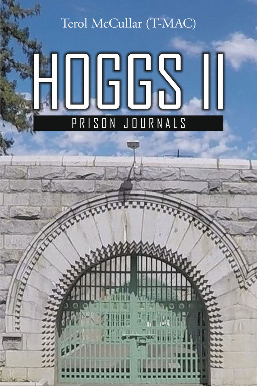Author Terol McCullar (T-Mac)’s New Book ‘Hoggs II: Prison Journals’ Offers Unique Insight Into the Eventful and Challenging Lives of Prison Staff