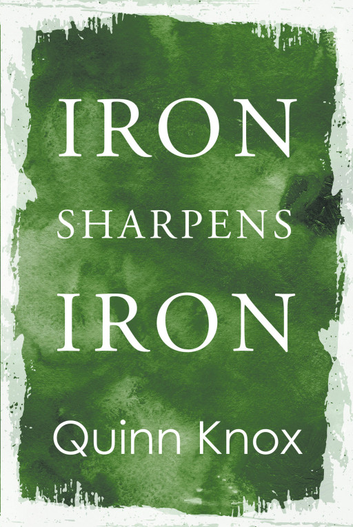 Author Quinn Knox’s New Book ‘Iron Sharpens Iron’ is the Story of Finding Love in the Midst of War and Despair