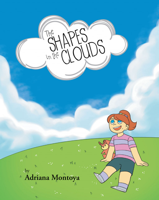 Adriana Montoya's New Book 'The Shapes in the Clouds' is a Fun Story About a Young Girl Who Loves to Watch the Clouds and Find Various Shapes in Them
