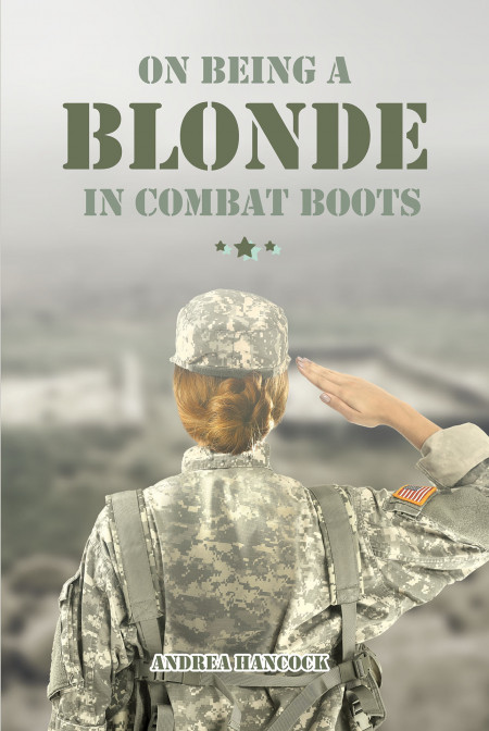 Andrea Hancock’s New Book ‘On Being a Blonde in Combat Boots’ Revolves Around the Triumphant Journey of a Woman’s Military Life