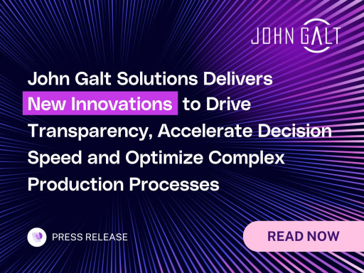 John Galt Solutions Delivers New Innovations to Drive Transparency, Accelerate Decision Speed and Optimize Complex Production Processes