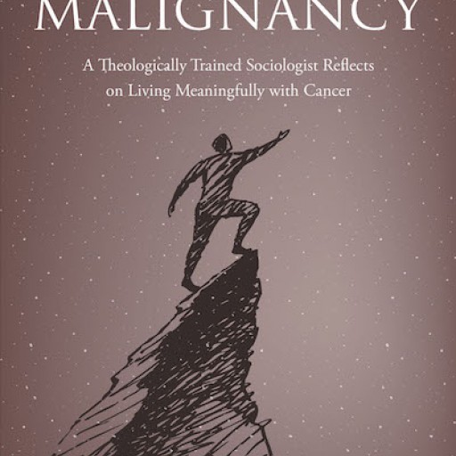 Keith A. Roberts's New Book, 'Meaning-Making With Malignancy: A Theologically Trained Sociologist Reflects on Living Meaningfully With Cancer,' Inspires Renewal of Life.