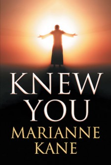 Marianne Kane’s New Book ‘I Knew You’ is a Momentous Tale of a Young Woman’s Experiences of Abuse and How Her Eventual Faith in God Aided Her Throughout Her Life