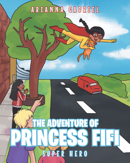 Arianna Gabriel’s New Book ‘The Adventures of Princess Fifi’ is an Exciting Tale of a Child Superhero Who Goes Out to Bring Happiness and Save the Community