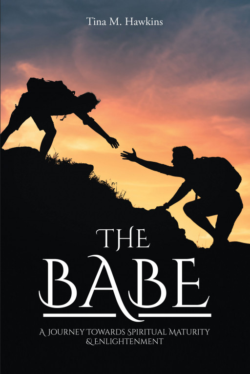 Author Tina M. Hawkins’s New Book, ‘The Babe: A Journey Towards Spiritual Maturity’ is a Powerful Tale Exploring Themes of Self-Worth, Abandonment, and God’s Saving Love
