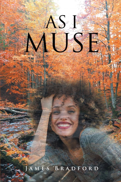Author James Bradford's New Book 'As I Muse' is an Inspiring Collection of Short Entries Derived From the Life of the Author