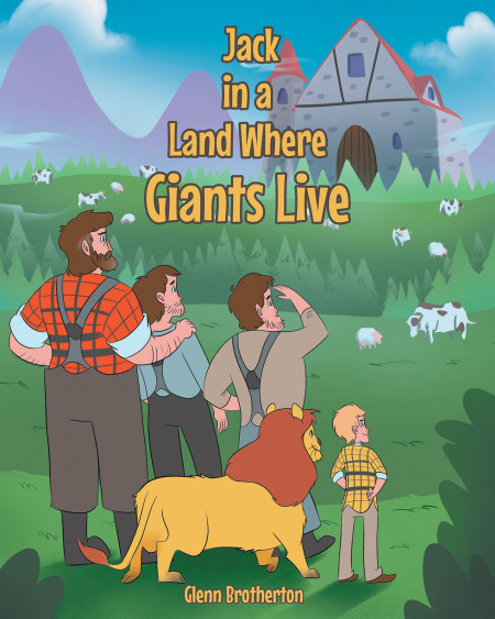 Author Glenn Brotherton’s New Book, ‘Jack in a Land Where Giants Live’ is a Fascinating Tale of a Young Boy Who Struggles to Differentiate Reality From His Dreams