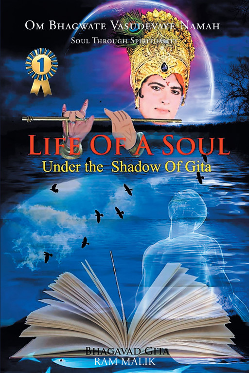 Author Ram Malik's New Book 'Life of a Soul: Under the Shadow of Gita' is a Compelling Spiritual Work That Shares the Author's Learnings From 20 Years of Experience