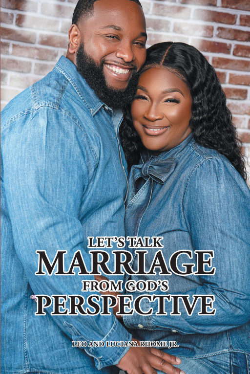 Authors Leo and Luciana Rhome Jr.'s new book, 'Let's Talk Marriage from God's Perspective' is a powerful tool to help married couples keep God present in their union
