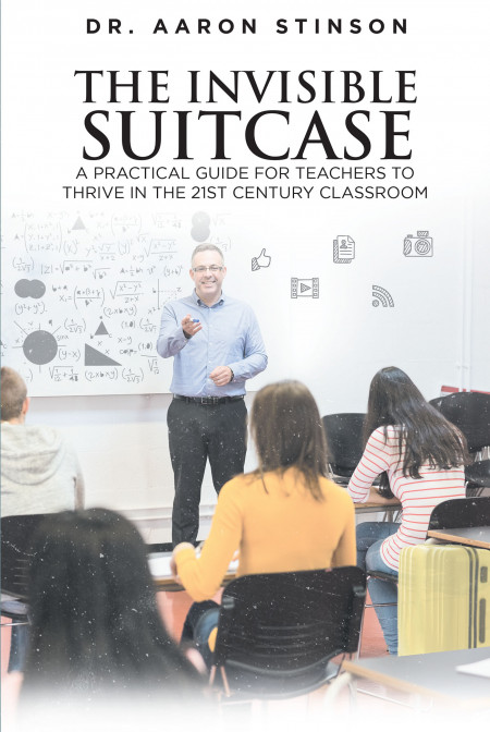 Dr. Aaron Stinson’s New Book ‘The Invisible Suitcase’ is a Practical Handbook Meant to Guide Teachers in the New Age of Education
