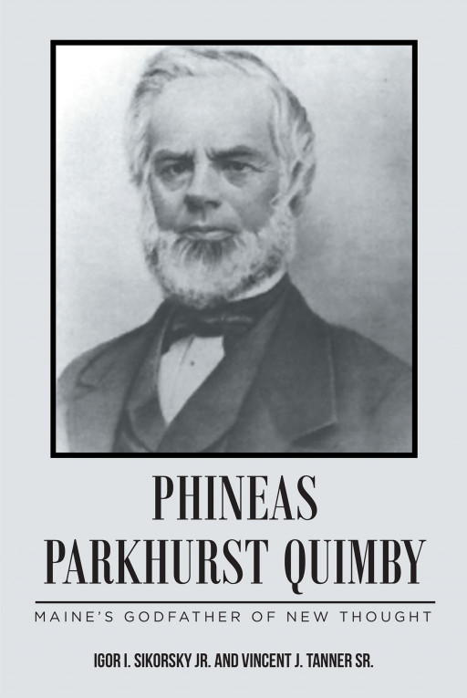 Igor I. Sikorsky Jr. and Vincent J. Tanner Sr.'s Book, 'PHINEAS PARKHURST QUIMBY', is the Intriguing Tale of a 17th Century Clockmaker Turned Hypnotist
