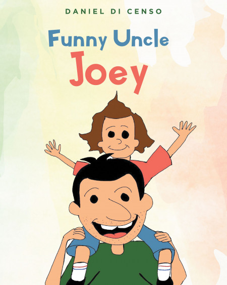 Daniel Di Censo’s New Book ‘Funny Uncle Joey’ is a Lovely Picture Book About the Bond Between an Uncle and His Nephew