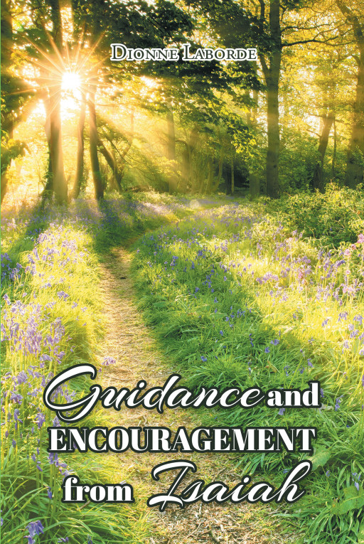 Author Dionne Laborde’s New Book ‘Guidance and Encouragement From Isaiah’ is a Compelling Assessment of the Numerous Invaluable Lessons Through God’s Word