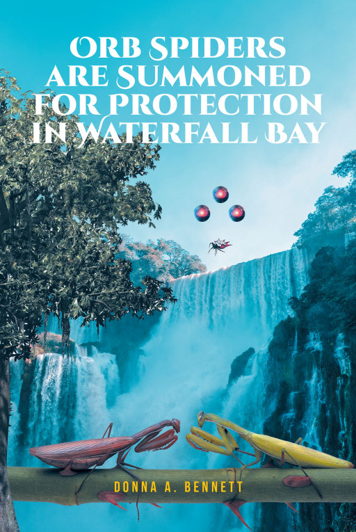 Donna A. Bennett’s New Book ‘Orb Spiders Are Summoned for Protection in Waterfall Bay’ is an Amusing Science Fiction That Invites Readers to the World of Amazonika