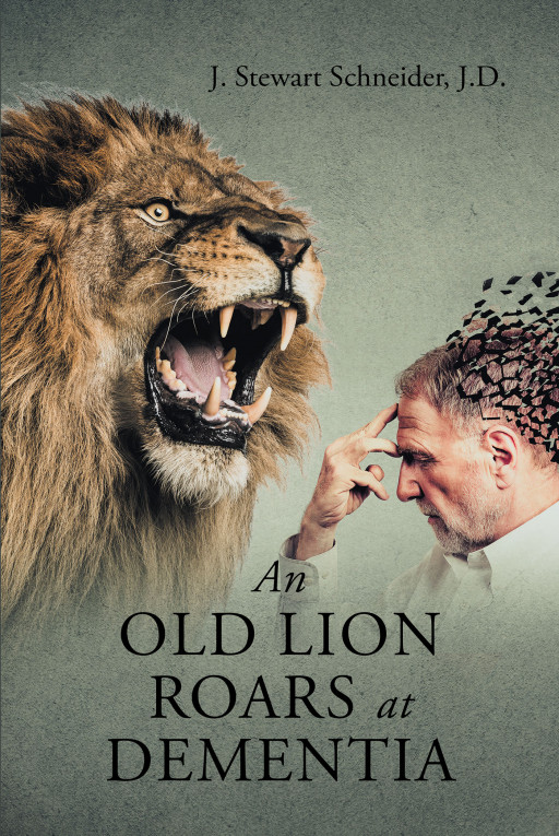 Author J. Stewart Schneider, J.D.'s New Book 'An Old Lion Roars at Dementia' is a Witty Collection of Anecdotes and Reminiscences by a Man Diagnosed With Dementia